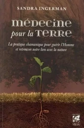 Médecine pour la terre - La pratique chamanique pour guérir l'homme