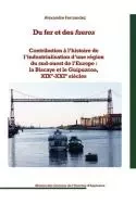 Du fer et des fueros - contribution à l'histoire de l'industrialisation d'une région du sud-ouest de l'Europe -  - MSH AQUITAINE