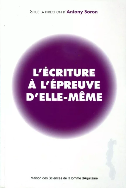 L'écriture à l'épreuve d'elle-même -  - MSH AQUITAINE