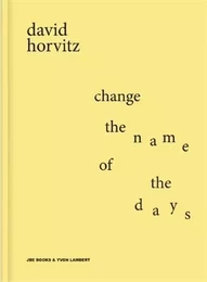 David Horvitz Change the Name of the Days /anglais