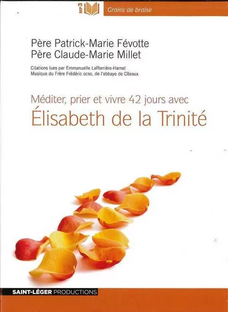 Méditer prier et vivre 42 jours avec Élisabeth de la Trinité -  AudiolivreMP3 - Patrick-Marie Févotte, Claude-Marie MILLET - ST LEGER PROD