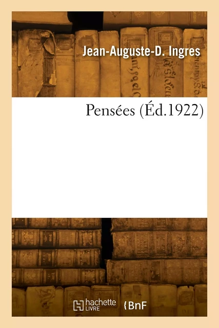 Pensées - Jean-Auguste-Dominique Ingres - HACHETTE BNF