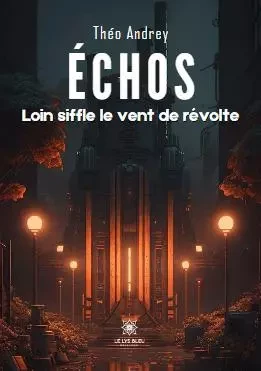 Échos - Loin siffle le vent de révolte - Theo Andrey - LE LYS BLEU