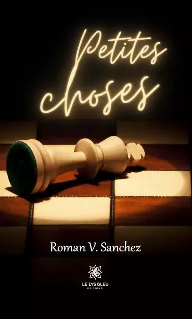 Petites choses - Roman V. Sanchez - LE LYS BLEU