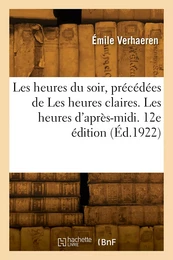 Les heures du soir, précédées de Les heures claires. Les heures d'après-midi. 12e édition