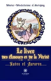 Le livre des Amours et de la Vérité - Nuées et Aurores