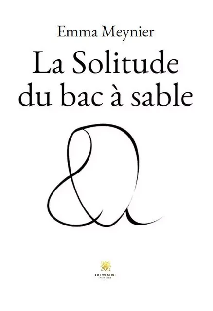 La Solitude du bac à sable - Emmanuelle Badet - LE LYS BLEU