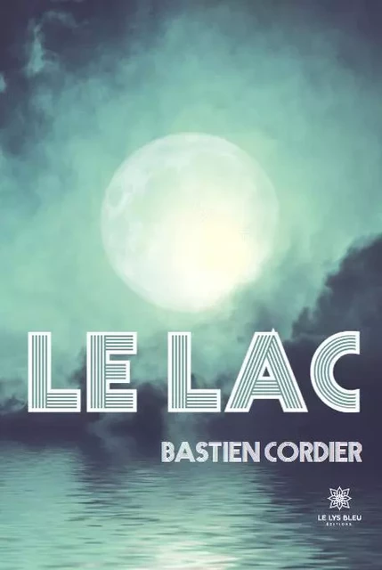 Le lac - Bastien Cordier - LE LYS BLEU