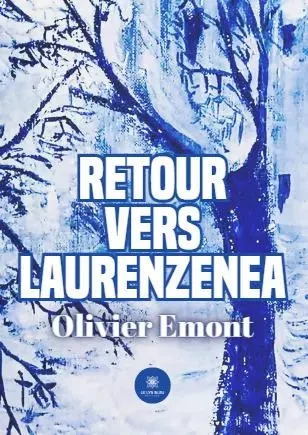 Retour vers Laurenzenea - Olivier Emont - LE LYS BLEU