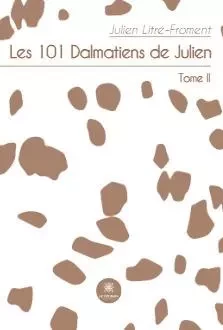 Les 101 dalmatiens de Julien - Tome II - Julien Litre-Froment - LE LYS BLEU