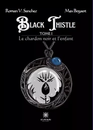 Black Thistle -Tome I : Le chardon noir et l’enfant