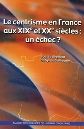 Le centrisme en France aux XIXe et XXe siècles - un échec ?