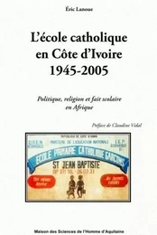 L'école catholique en Côte d'Ivoire, 1945-2005 - politique, religion et fait scolaire en Afrique