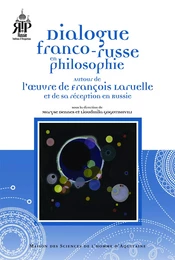 Dialogue franco-russe en philosophie autour de l'oeuvre de François Laruelle et de sa réception en Russie