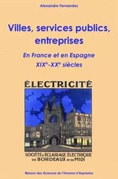 Villes, services publics, entreprises - en France et en Espagne, XIXe et XXe siècles