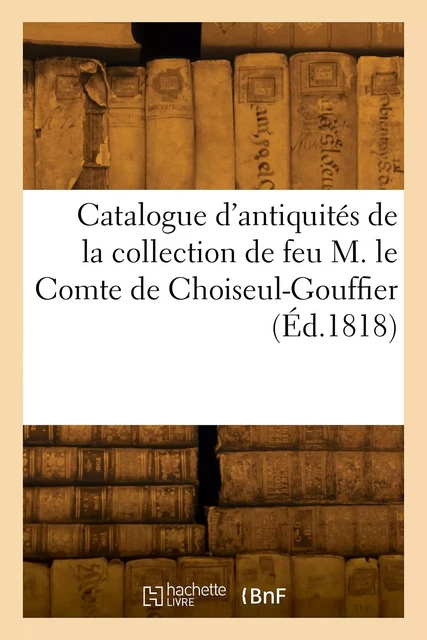 Catalogue d'antiquités égyptiennes, grecques, romaines et celtiques, copies d'antiquités - Léon-Jean-Joseph Dubois - HACHETTE BNF