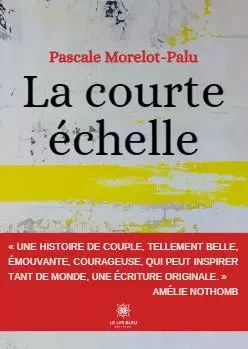 La courte échelle - Pascale Morelot-Palu - LE LYS BLEU