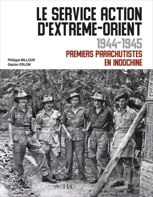 Le service Action d'Extrême-Orient - 1944-1945, premiers parachutistes en Indochine -  - HISTOIRE COLLEC