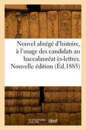 Nouvel abrégé d'histoire, à l'usage des candidats au baccalauréat ès-lettres. Nouvelle édition