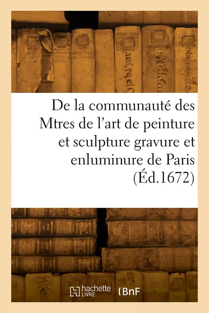 Statuts, ordonnances et réglemens de la communauté des Maitres de l'art de peinture -  Collectif - HACHETTE BNF