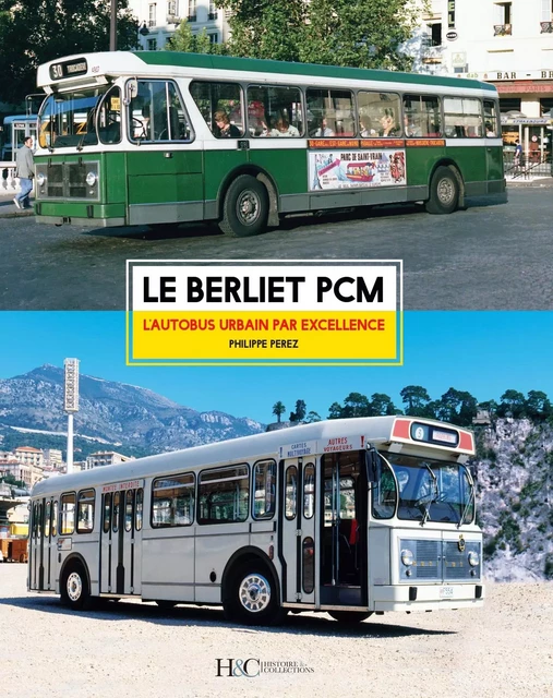 LE BERLIET PCM : L'AUTOBUS URBAIN PAR EXCELLENCE -  PEREZ PHILIPPE - HISTOIRE COLLEC