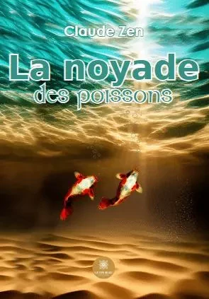 La noyade des poissons - Claude Nez - LE LYS BLEU