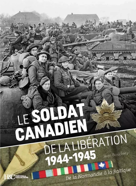 LE SOLDAT CANADIEN DE LA LIBERATION -  BOUCHERY JEAN - HISTOIRE COLLEC