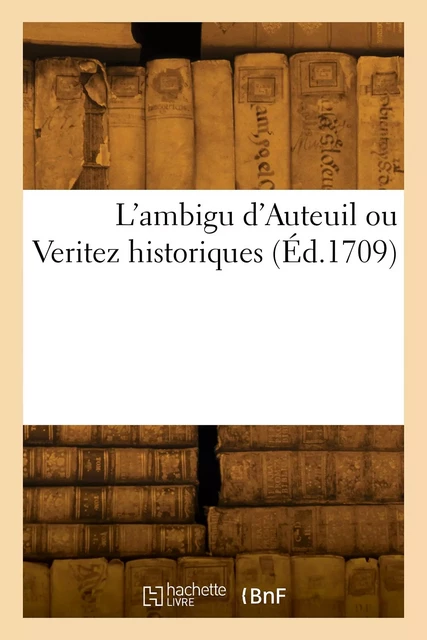 L'ambigu d'Auteuil ou Verite historiques - Laurent Bordelon - HACHETTE BNF