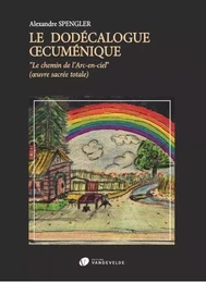 LE DODECALOGUE OECUMENIQUE --- LIVRE - LE CHEMIN DE L'ARC-EN-CIEL (OEUVRE SACREE TOLTALE)