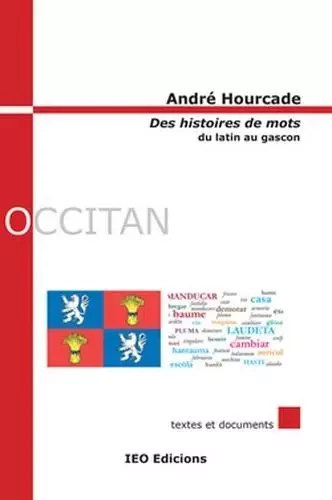 Des histoires de mots - du latin au gascon - HOURCADE ANDRE - I.E.O.