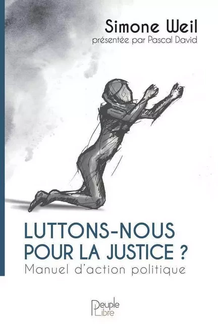 Luttons-nous pour la justice ? - Simone Weil - PEUPLE LIBRE