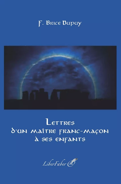 Lettres d’un maître franc-maçon à ses enfants - F. Brice Dupuy - LIBER FABER