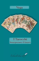 I Tarocchi. Interpretare il futuro