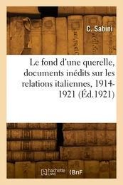 Le fond d'une querelle, documents inédits sur les relations italiennes, 1914-1921