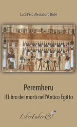 Peremheru. Il libro dei morti nell'Antico Egitto