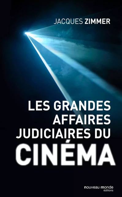 Les grandes affaires judiciaires du cinéma - Jacques Zimmer - NOUVEAU MONDE