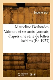 Marceline Desbordes-Valmore et ses amis lyonnais, d'après une série de lettres inédites