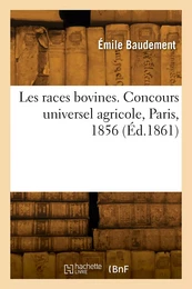 Les races bovines. Concours universel agricole, Paris, 1856