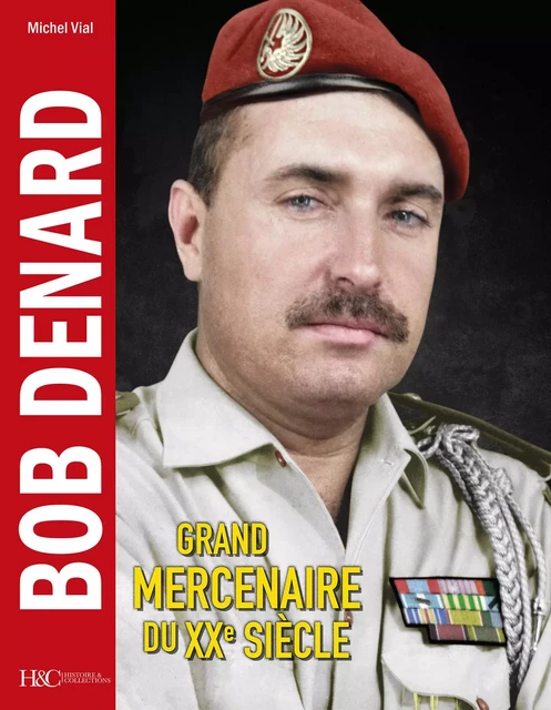 BOB DENARD : GRAND MERCENAIRE DU XXE SIECLE -  VIAL MICHEL - HISTOIRE COLLEC