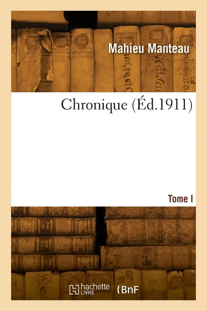 Chronique. Tome I -  MANTEAU-M - HACHETTE BNF