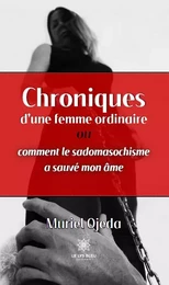 Chroniques d’une femme ordinaire ou comment le sadomasochisme a sauvé mon âme