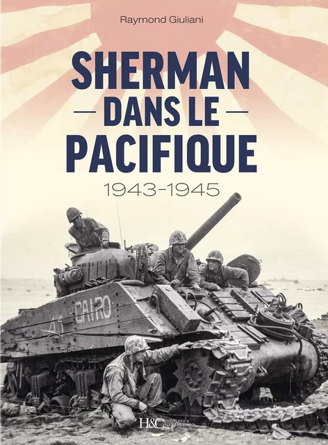 SHERMAN DANS LE PACIFIQUE : 1943-1945 -  GIULIANI RAYMOND - HISTOIRE COLLEC