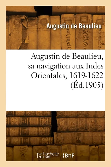 Augustin de Beaulieu, sa navigation aux Indes Orientales, 1619-1622 -  BEAULIEU-A - HACHETTE BNF