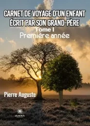 Carnet de voyage d’un enfant écrit par son grand-père - Tome I : Première année