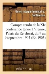 Compte rendu de la XIe conférence tenue à Vienne, Palais du Reichsrat, du 7 au 9 septembre 1903