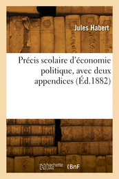 Précis scolaire d'économie politique, avec deux appendices