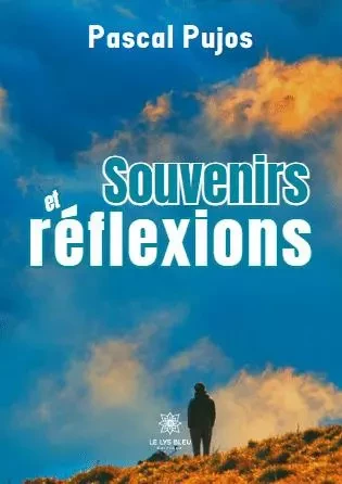 Souvenirs et réflexions - Pascal Pujos - LE LYS BLEU