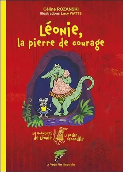 Léonie, la pierre de courage - Les aventures de Léonie la petite crocodile - Céline Rozanski - VERGER DES HESPERIDES EDITIONS