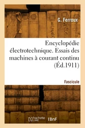 Encyclopédie électrotechnique. Fascicule 47. Essais des machines à courant continu