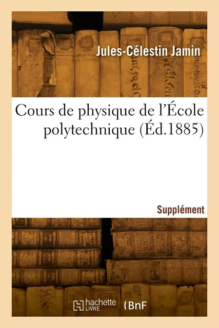 Cours de physique de l'École polytechnique. Supplément 1 -  JAMIN-J C - HACHETTE BNF